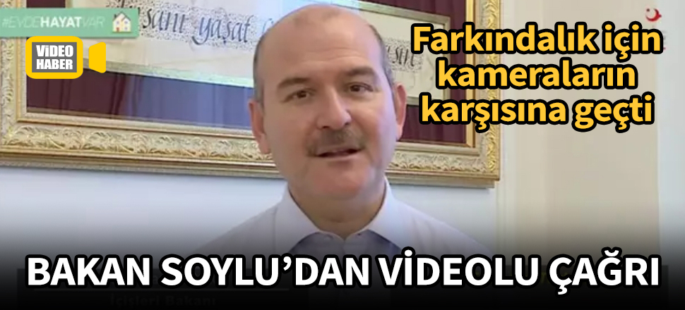 Bakan Süleyman Soylu'dan videolu çağrı: Evde kal Türkiye