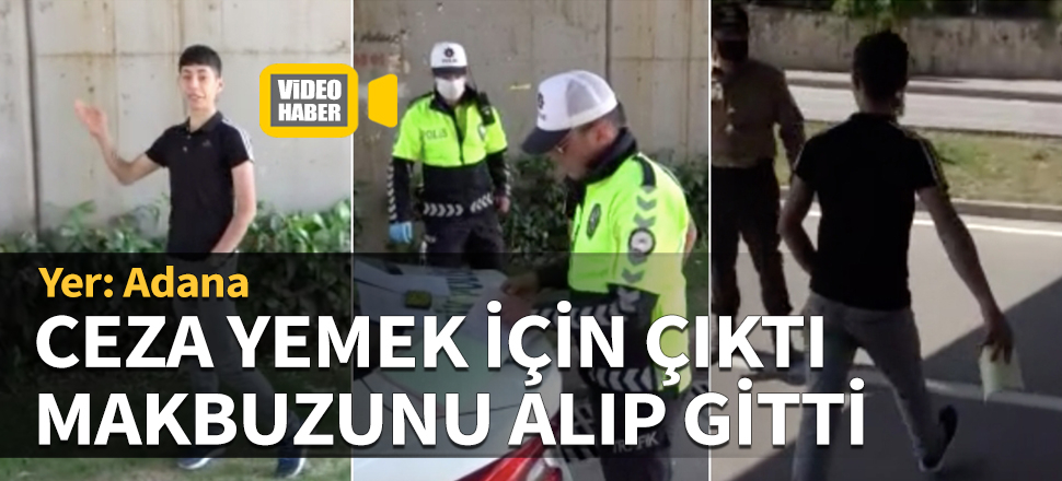 Yer: Adana... Ceza yemek için çıktı, makbuzunu alıp gitti