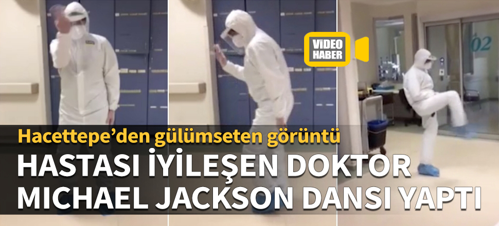 Hacettepe’den gülümseten görüntü! Hastası iyileşen doktor Michael Jackson dansı yaptı