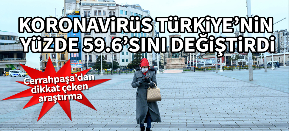Cerrahpaşa’dan dikkat çeken araştırma! Koronavirüs Türkiye'nin yüzde 59.6'sını değiştirdi