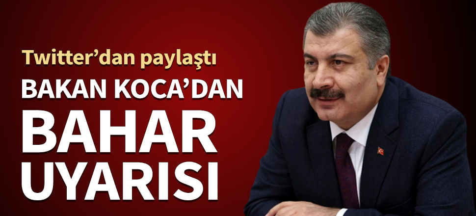 Bakan Koca'dan 'bahar' uyarısı