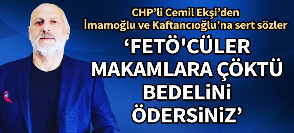 CHP'li Cemil Ekşi'den İmamoğlu ve Kaftancıoğlu'na sert sözler: Yanlış yapıyorsunuz