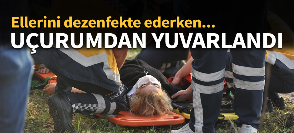 Ellerini dezenfekte ederken uçurumdan yuvarlandı!