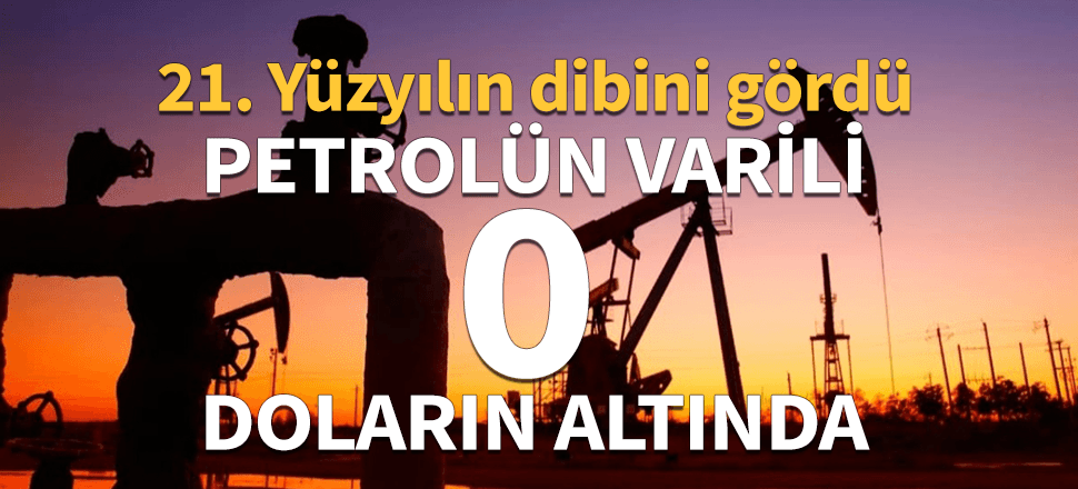 ABD'de petrolün varil fiyatı 0 doların altına düştü!