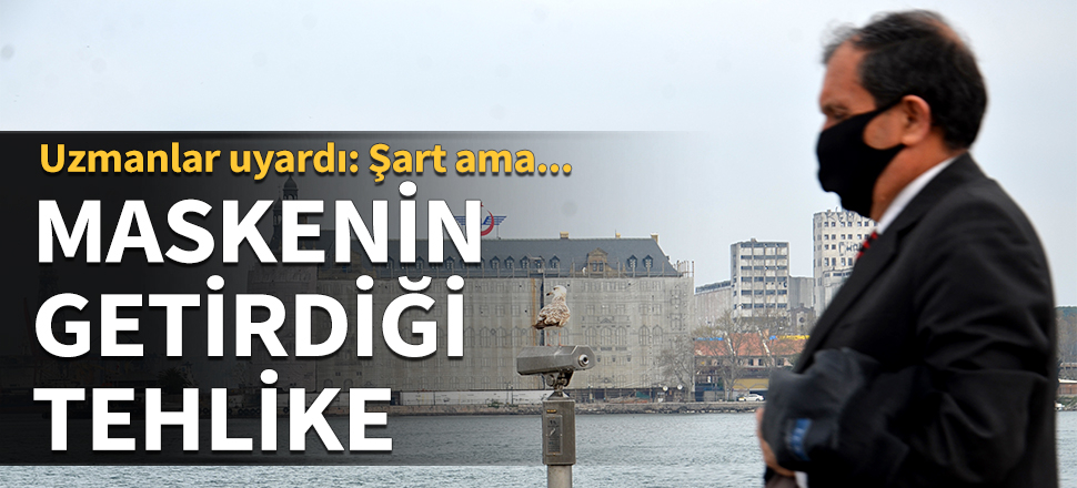 Maskenin getirdiği tehlike! Uzmanlar uyardı: Şart ama...