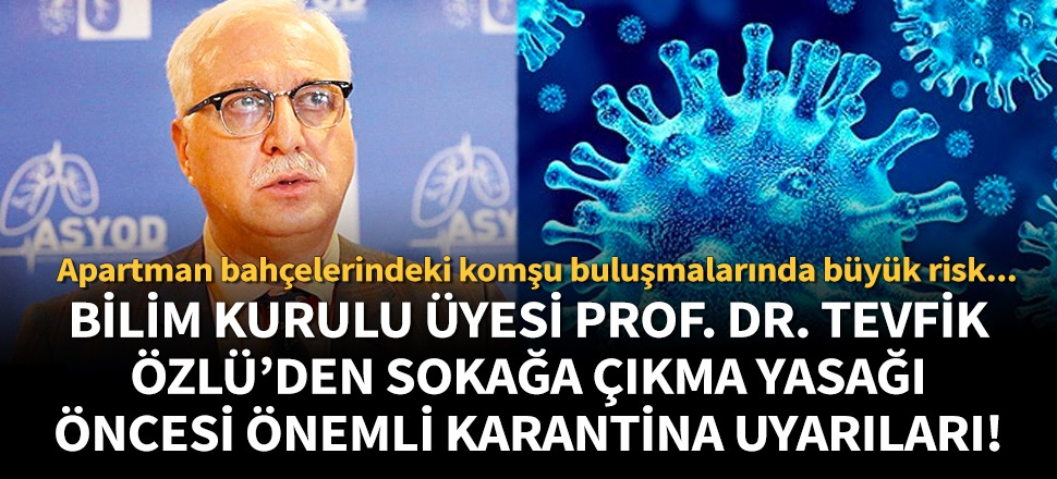 Bilim Kurulu Üyesi Prof. Dr. Tevfik Özlü'den önemli karantina uyarıları!