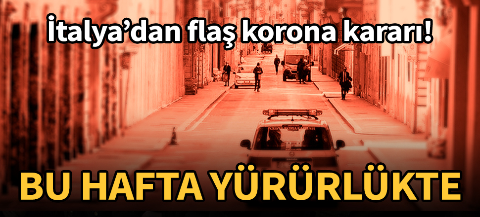 İtalya'dan flaş koronavirüs kararı! Bu hafta yürürlükte