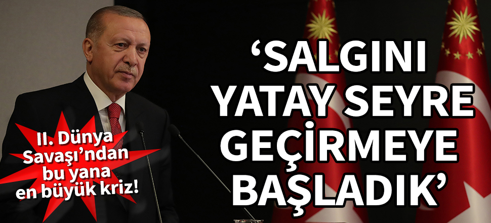 Cumhurbaşkanı Erdoğan: Salgını yatay seyre geçirmeye başladık