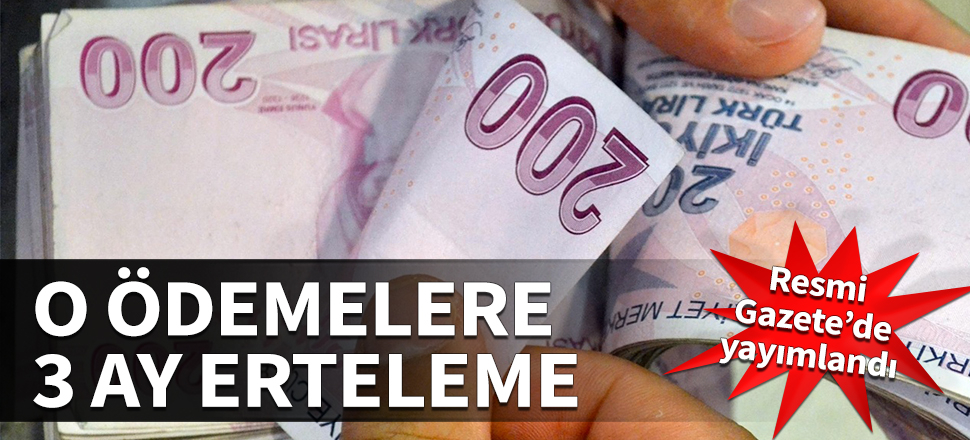 O ödemelere 3 ay erteleme! Resmi Gazete'de yayımlandı...