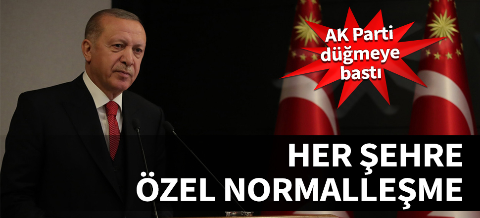 Her şehre özel normalleşme! AK Parti harekete geçti