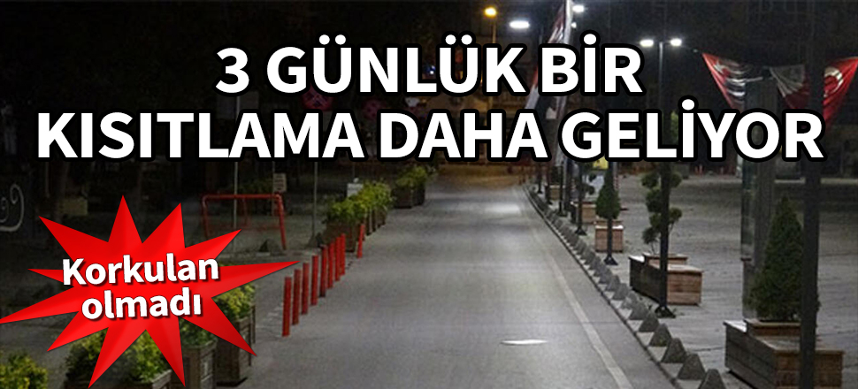 Korkulan olmadı! 3 günlük bir kısıtlama daha geliyor