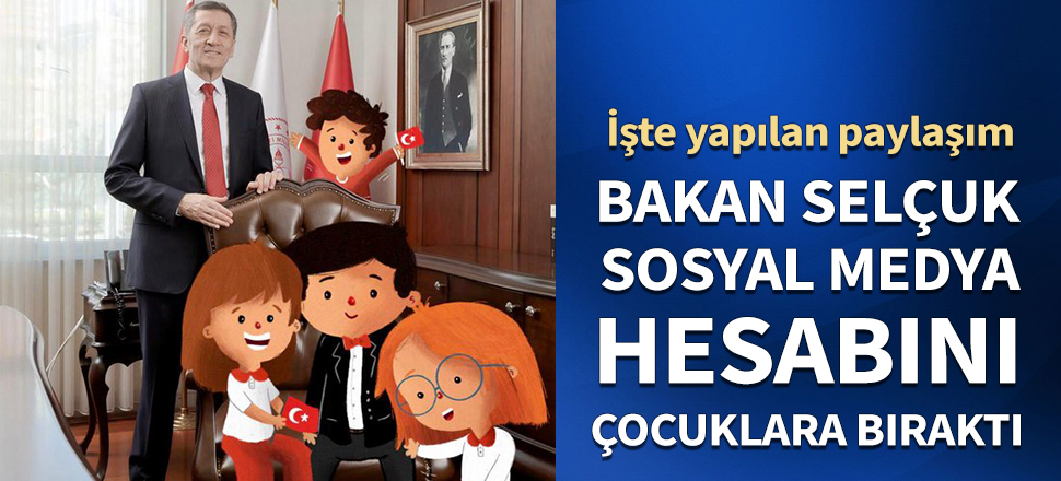 Bakan Selçuk sosyal medya hesabını çocuklara bıraktı