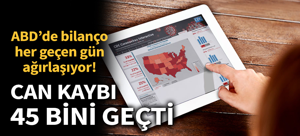 Son dakika... ABD’de koronavirüs nedeniyle can kaybı 45 bini geçti!