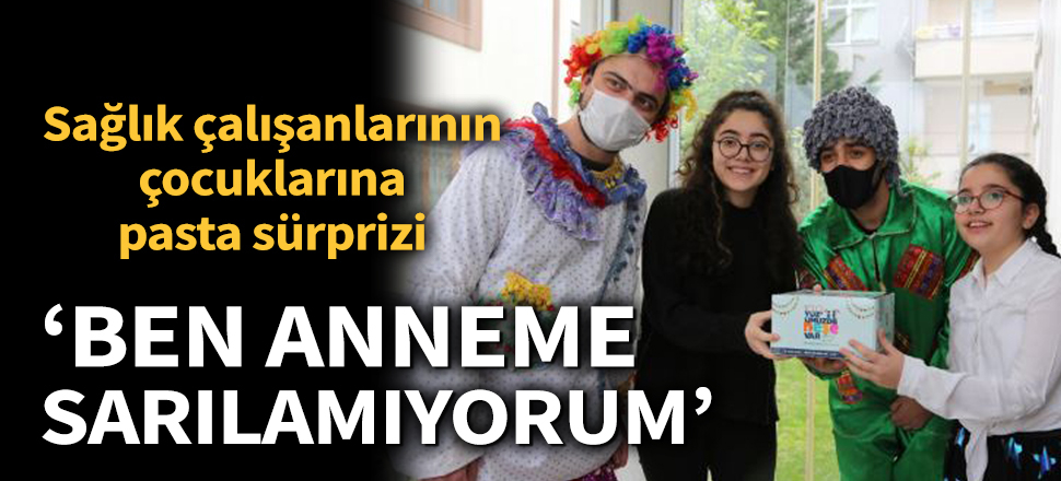 Son dakika... 4 bin 800 sağlık çalışanının çocuklarına pasta sürprizi