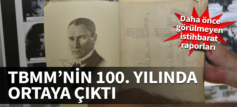 Daha önce görülmeyen istihbarat raporları! TBMM'nin 100. yılında ortaya çıktı