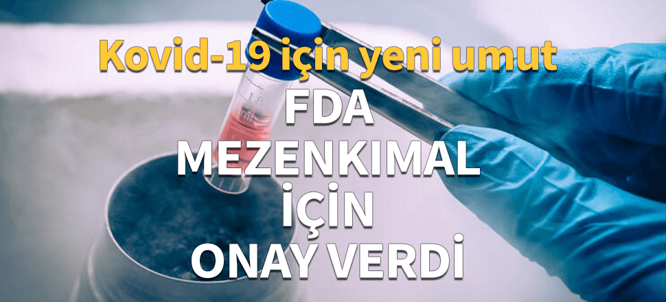 ABD'de korona tedavisinde flaş gelişme! Mezenkimal için onay çıktı...