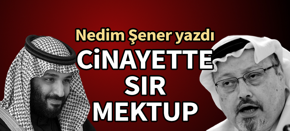 Nedim Şener yazdı: Kaşıkçı cinayetinde sır mektup
