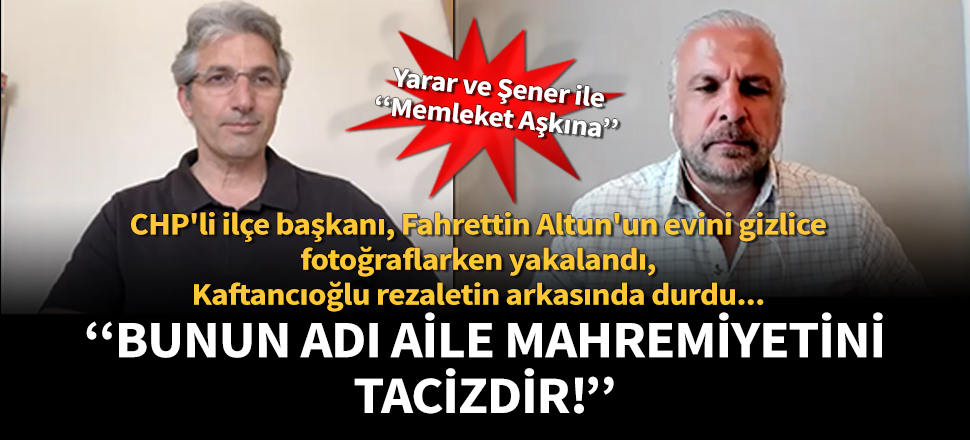 Mete Yarar ve Nedim Şener'den Fahrettin Altun'un evini görüntüleyen CHP'li isme tepki: Bu tacizdir!