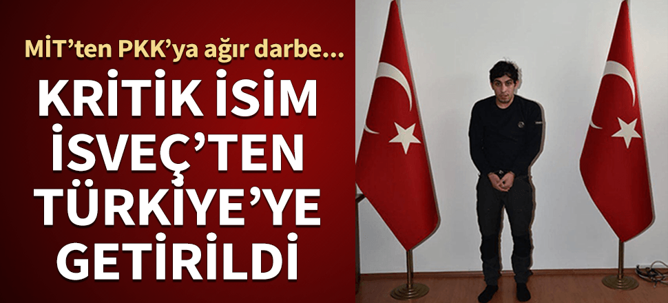 MİT'ten PKK'ya İsveç'te darbe! Kritik isim Türkiye'ye getirildi...