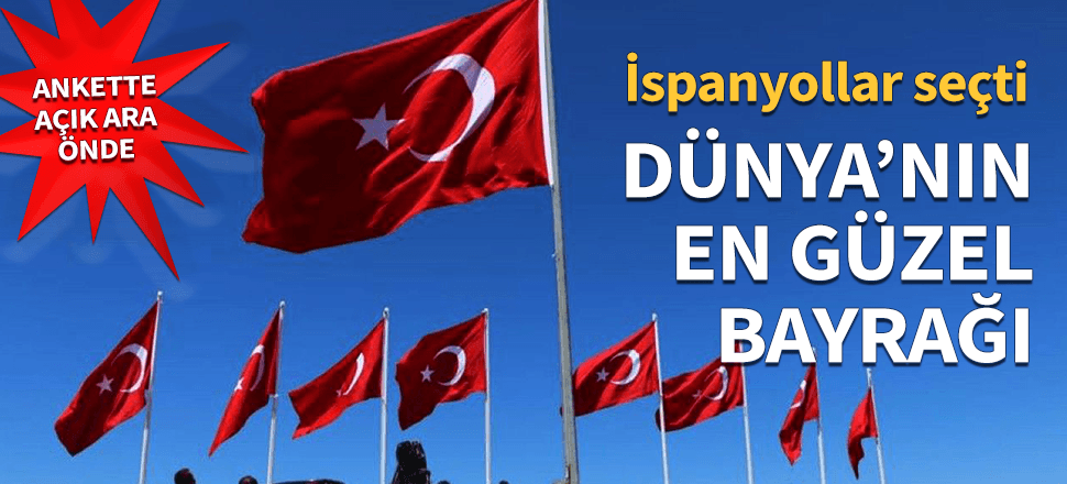 İspanyollar seçti! Dünyanın en güzel bayrağı Türk bayrağı...