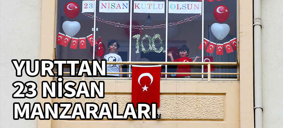 Yurttan 23 Nisan manzaraları