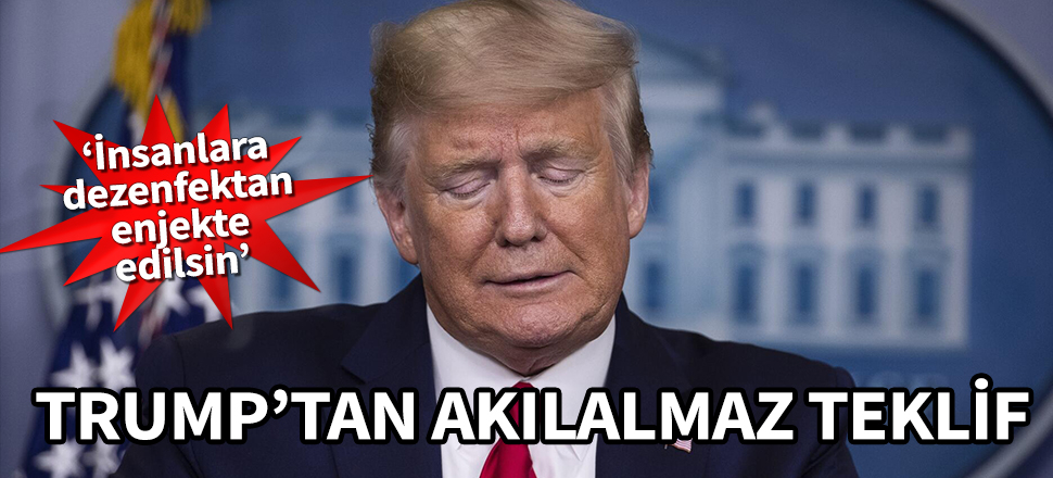 Trump'tan akılalmaz teklif! ‘İnsanlara dezenfektan enjekte edilsin’