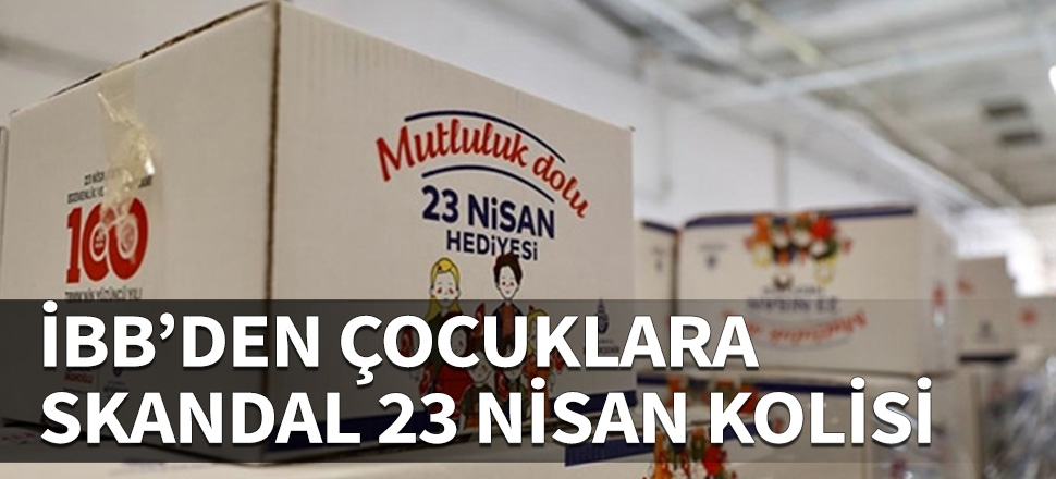 İBB'den çocuklara skandal 23 Nisan kolisi!
