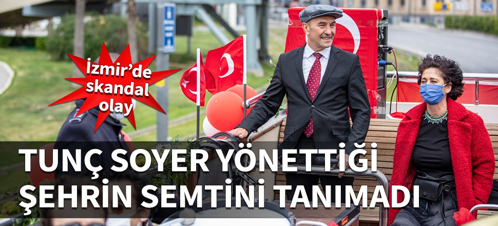 Tunç Soyer'den büyük skandal: İzmir'in semtlerini tanımadı!