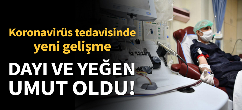 Son dakika... Koronavirüs tedavisinde yeni gelişme... Dayı ve yeğen umut oldu!