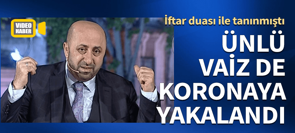 Ramazan ekranlarının ünlü vaizi koronavirüse yakalandı!
