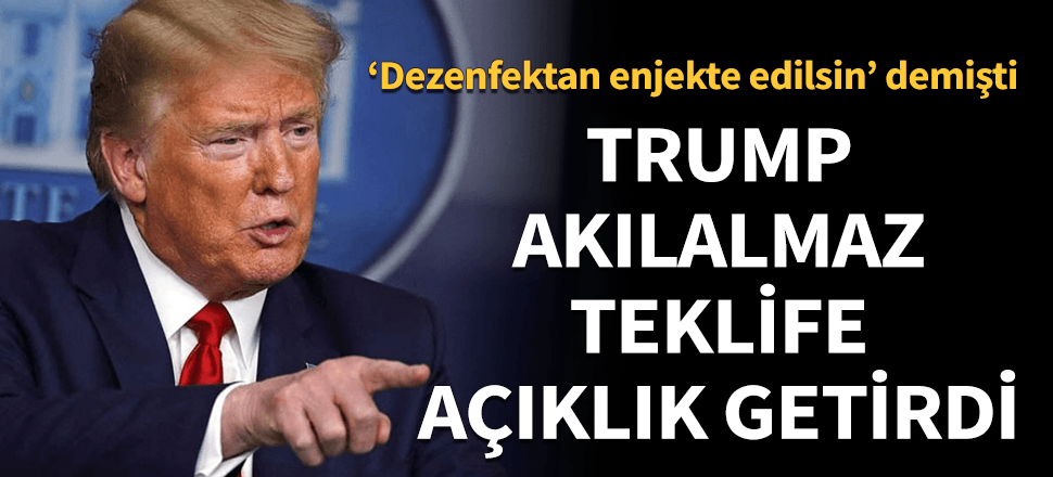 Trump akılalmaz 'dezenfektan' teklifine açıklık getirdi! Bakın neden söylemiş...