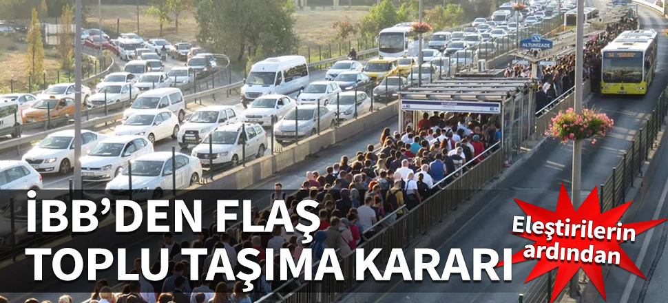 Eleştirilerin ardından... İBB'den flaş toplu taşıma kararı!