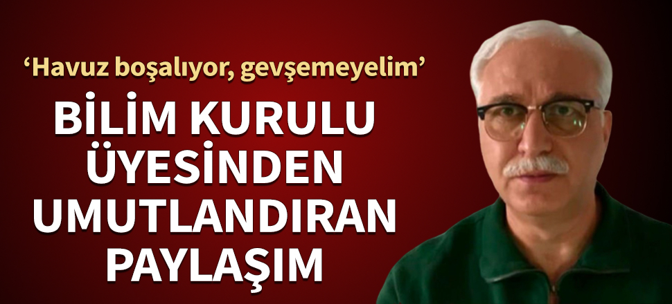Bilim Kurulu üyesinden umutlandıran paylaşım! ‘Havuz boşalıyor, gevşemeyelim’