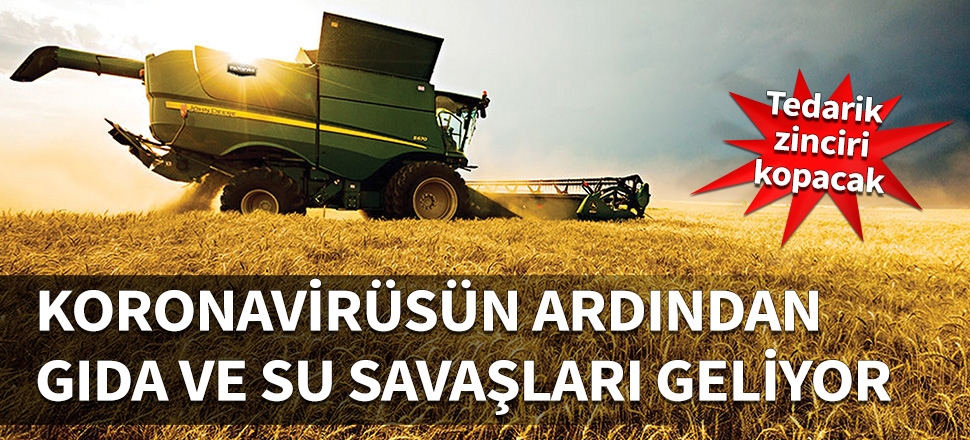 Koronavirüsün ardından gıda ve su savaşları geliyor...