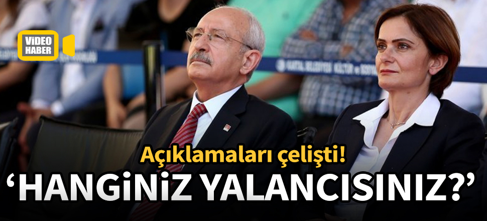 Canan Kaftancıoğlu ve Kemal Kılıçdaroğlu birbiriyle çelişti