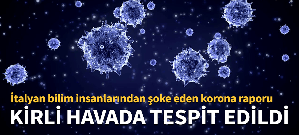 Korona ile ilgili korkutucu rapor! İtalyanlar tespit etti...