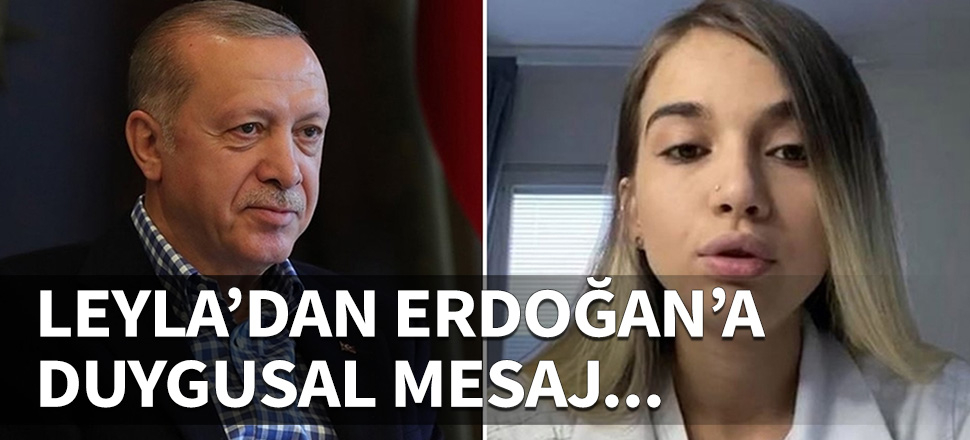 Babası Türkiye'ye getirilen Leyla'dan Erdoğan'a duygusal mesaj!