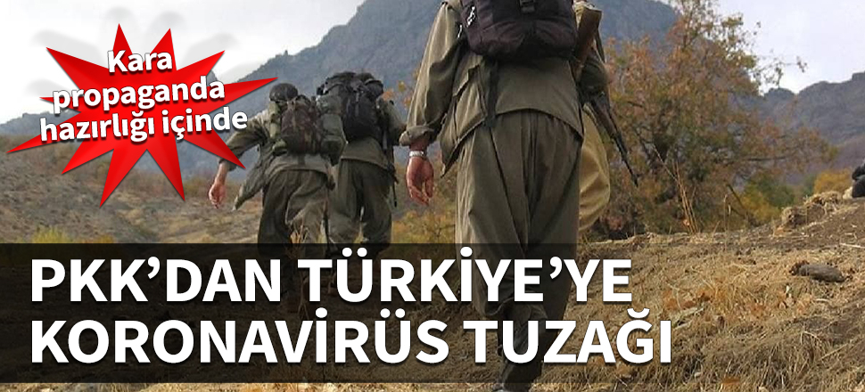 PKK'dan Türkiye'ye koronavirüs tuzağı! Kara propaganda hazırlığı içinde
