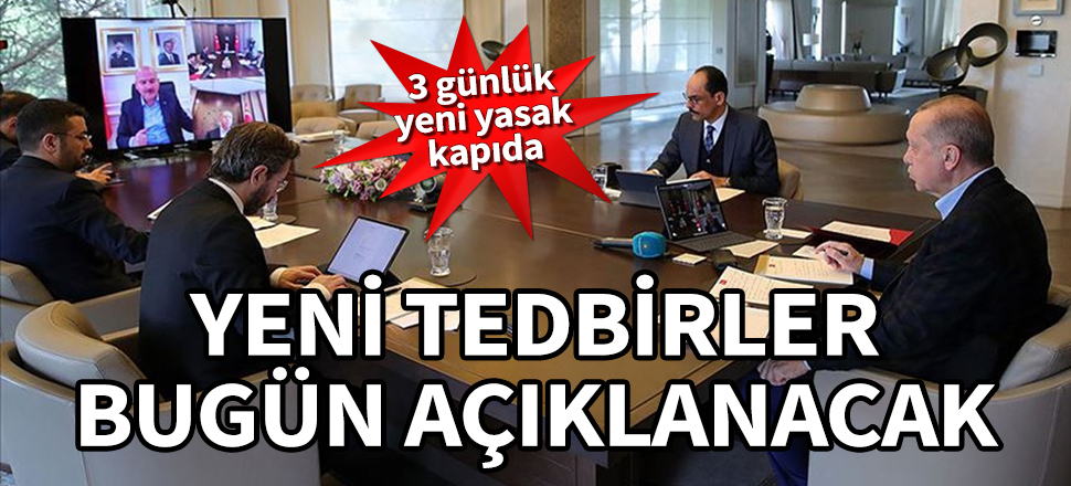 Kabine 5’inci kez video konferansla toplanıyor! Yeni tedbirler bugün açıklanacak