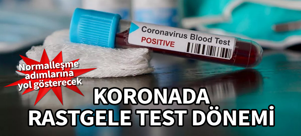 Koronada rastgele test dönemi! Normalleşme adımlarına yol gösterecek