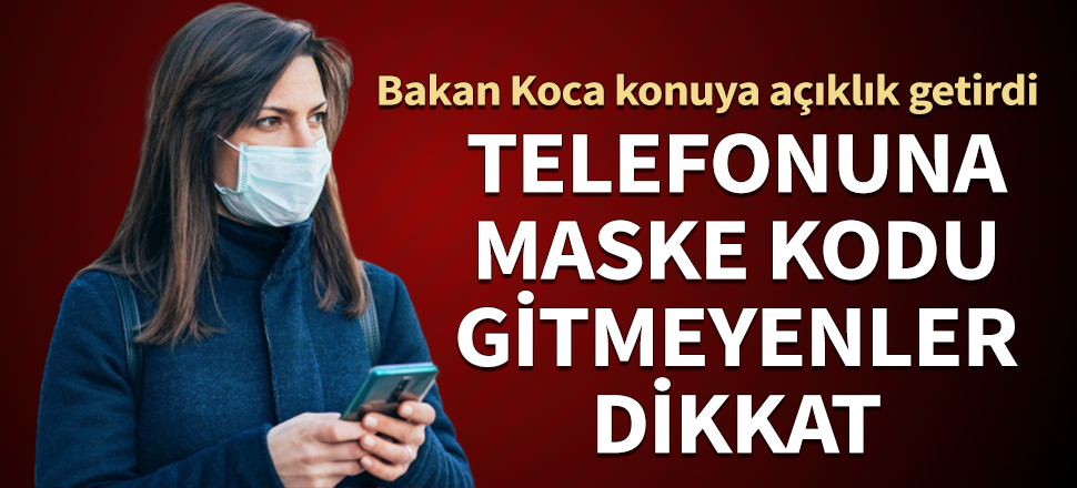 Telefonuna maske kodu gitmeyenler dikkat! Bakan Koca konuya açıklık getirdi