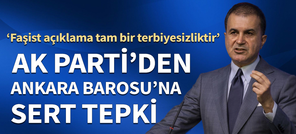 AK Parti'den Ankara Barosu'na sert tepki: Faşist açıklama tam bir terbiyesizliktir!