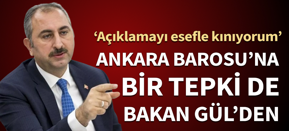 Ankara Barosu'na bir tepki de Bakan Gül'den