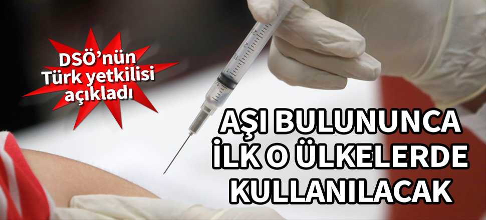 Aşı bulununca ilk o ülkelerde kullanılacak! DSÖ’nün Türk yetkilisi açıkladı