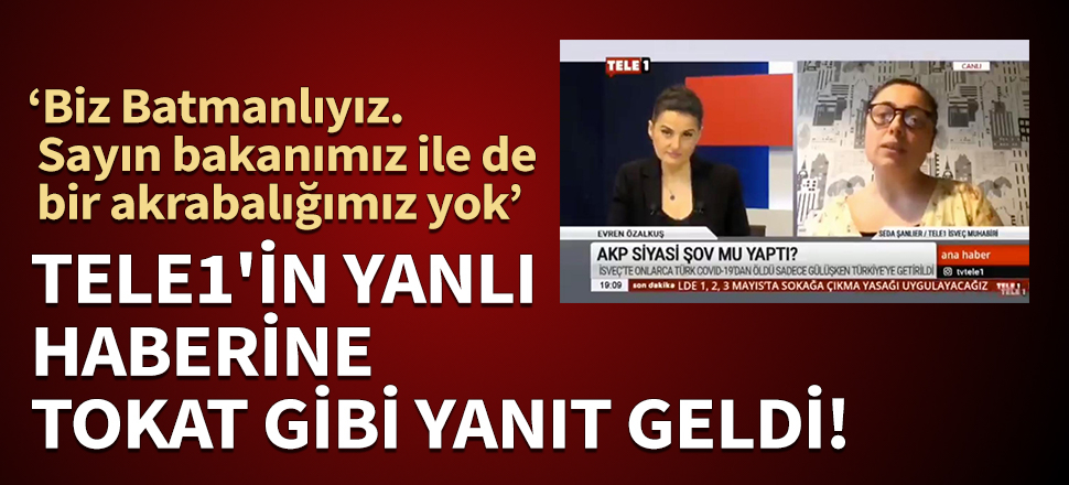 Tele1'in yanlı ve algı haberine tokat gibi yanıt geldi! ‘Biz Batmanlıyız. Sayın bakanımız ile de bir akrabalığımız yok’