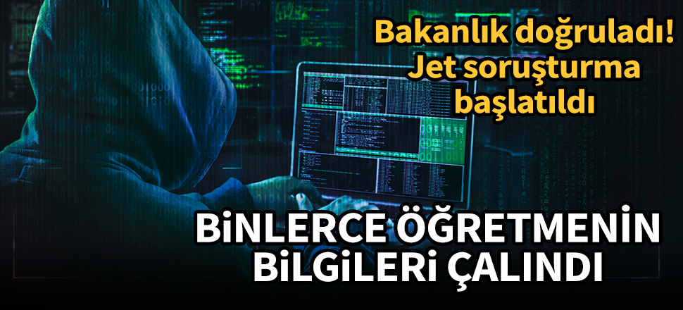 Bakanlık doğruladı: Binlerce öğretmenin bilgileri çalındı