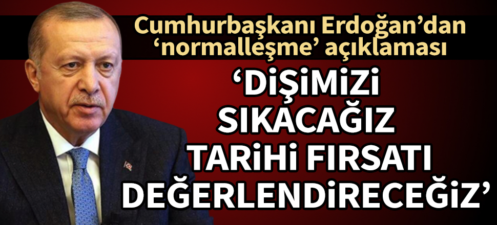 Cumhurbaşkanı Erdoğan: Tarihi fırsatı değerlendireceğiz