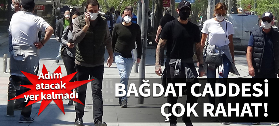 Bağdat Caddesi çok rahat! Adım atacak yer kalmadı...