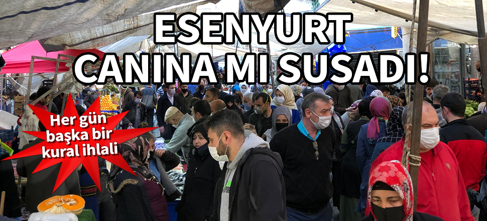 Esenyurt canına mı susadı! Her gün bir başka kural ihlali...