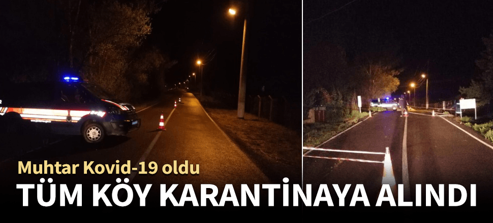 Muhtar Kovid-19 oldu! Tüm köy karantinaya alındı...
